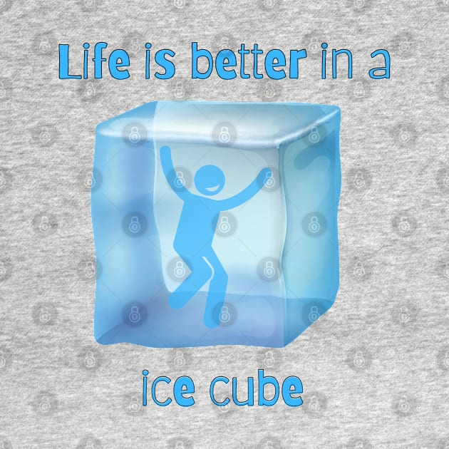 life is better in a ice cube by Craftycarlcreations